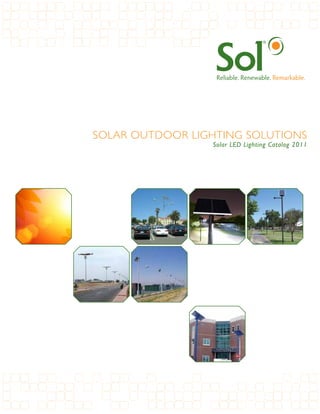 SOLAR OUTDOOR LIGHTING SOLUTIONS
                 Solar LED Lighting Catalog 2011
 