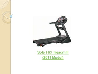 Sole F63 Treadmill
  (2011 Model)
 