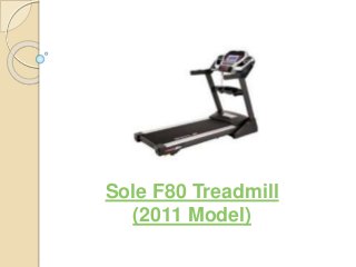 Sole F80 Treadmill
(2011 Model)
 