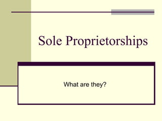 Sole Proprietorships What are they? 