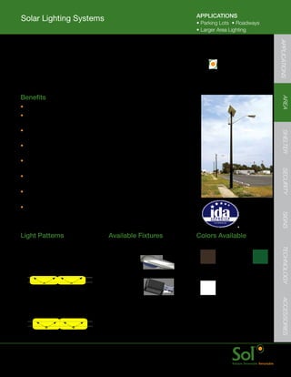 APPLICATIONS
    Solar Lighting Systems                                                  •	Parking	Lots		•	Roadways
                                                                            •	Larger	Area	Lighting




                                                                                                                        APPLICATIONS
    Top of Pole Mount Series (TPM)
	   TPM	series	features	a	top	of	pole	mounting	system	for	the	solar	                   QuickShipTM	
    power	array.	Ideal	for	parking	lot,	roadway,	jogging	track,	and	                   Available
    area	security	lighting.	TPM	series	have	interchangeable	fixtures	
    and	arms	to	provide	lighting	for	many	applications.	


	   Benefits




                                                                                                                           AREA
    •	Oprimized	for	nearly	any	area	lighting	application
    •	Efficient	and	advanced	LED	lighting	fixtures	provide	
      bright,	even	illumination	with	wide	pole	spacing
    •	Adjustable	energy	storage	array	enclosure	with	locking	door	




                                                                                                                           SHELTER
      for	lower	mounting	heights	to	increase	serviceability
    •	Patented	aiSUN™	control	module	for	dimming	and	advanced	energy	
      management	for	reliable,	bright	light	every	night	of	the	year
    •	Configurable	for	nearly	every	location	with	a	scalable	
      solar	power	and	energy	storage	array	assembly	




                                                                                                                           SECURITY
    •	Quick	startup	with	all	parts	arriving	together;	plug	and	
      play	wiring	and	minimal	hardware	assembly
    •	Innovative	Fast-Rack	PV	system	for	simplified	and	
      more	reliable	PV	panel	assembly	and	mounting
                                                                                                   IDA approved
    •	Mounts	on	nearly	any	pole	type:	Composite,	                                                  dark sky friendly
      Aluminum,	Steel,	Wood	or	Concrete                                                            luminaires are




                                                                                                                           SIGNS
                                                                                                   available for this
                                                                                                   series.


    Light	Patterns                           Available	Fixtures             Colors	Available




                                                                                                                           TECHNOLOGY
    IES	Type	II	Distribution                 Cobrahead
    Ideal	for:
    Streets	and	Wide	Paths	                                                  Bronze        Black         Green
                                             Shoebox

    IES	Type	III	Distribution
    Ideal	for:                                                               White
                                                                                                                           ACCESSORIES



    Roads,	Parking	Lots,	
    Perimeter	Fences                                                    	   Color	match	is	ensured	when	
                                                                            solar	light	system	(fixture,	arms,	
                                                                            and	energy	storage	enclosure)	
                                                                            and	pole	are	ordered	together




	   www.solarlighting.com                                         11
 