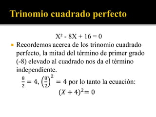 X² +8X +12 = 0
 Se separa el termino al cuadrado y el término
de primer grado del término independiente:
X² +8X = -12
 P...