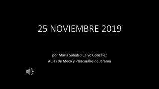 25 NOVIEMBRE 2019
por María Soledad Calvo González
Aulas de Meco y Paracuellos de Jarama
 