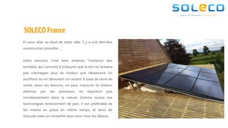 SOLECO France
Et pour aller au bout de cette idée, il y a une dernière
construction possible…
Cette solution, c’est bien e...
