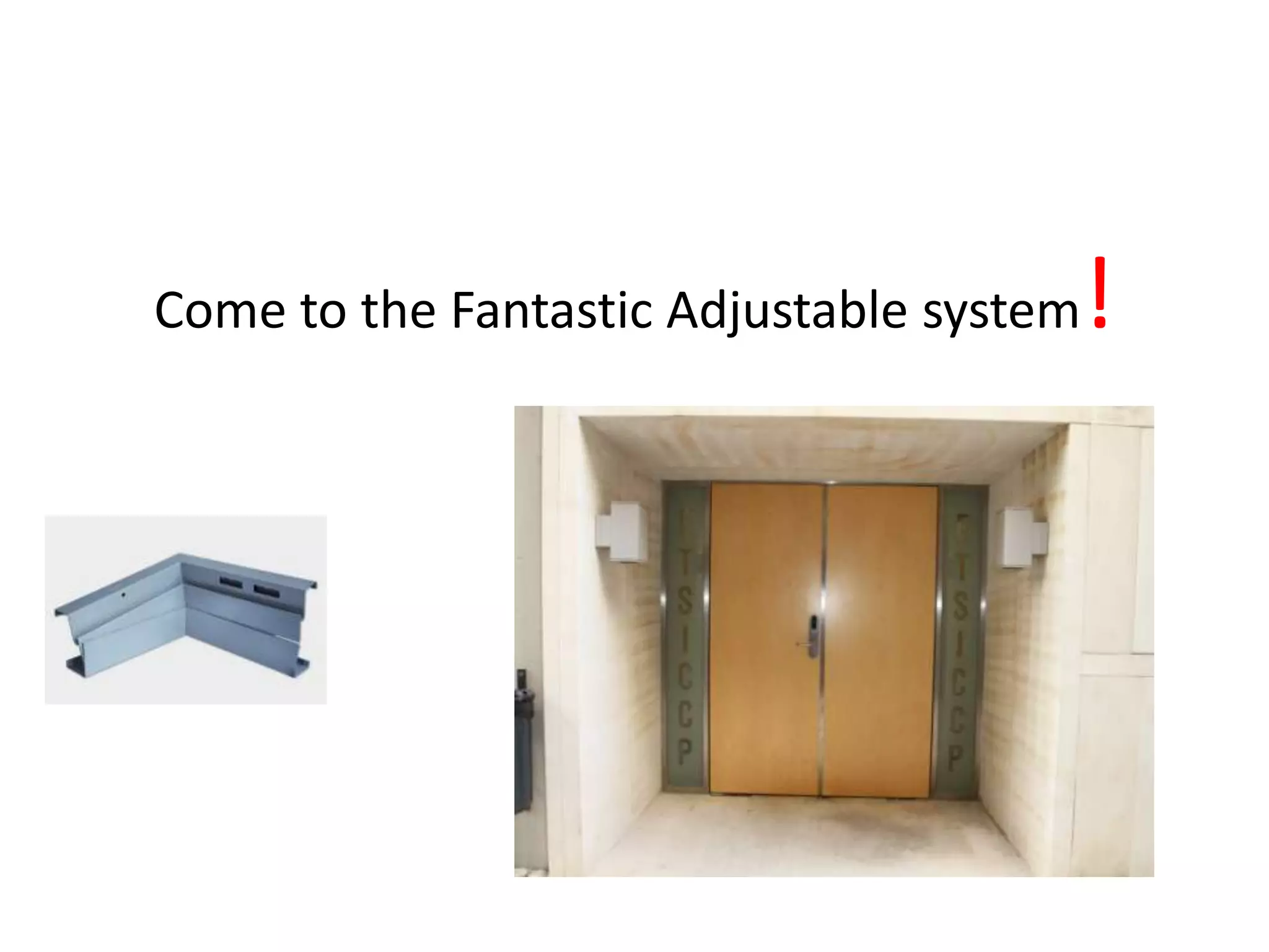 !
Come to the Fantastic Adjustable system
 