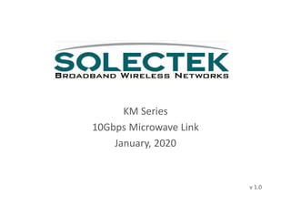 KM Series
10Gbps Microwave Link
January, 2020
v 1.0
 