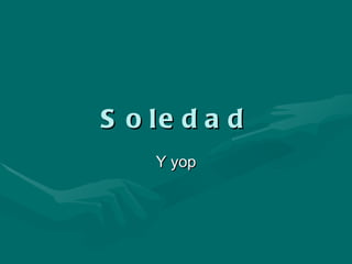 Soledad Y yop 