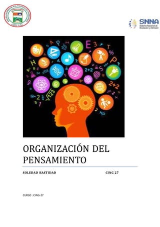 ORGANIZACION DEL
PENSAMIENTO
SOLEDAD BASTIDAD CING 27
CURSO : CING-27
 