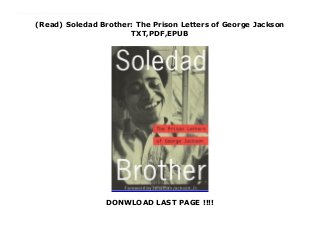 (Read) Soledad Brother: The Prison Letters of George Jackson
TXT,PDF,EPUB
DONWLOAD LAST PAGE !!!!
Get now : https://cdn.download.pdf-files.xyz/?book=1556522304 PDF Soledad Brother: The Prison Letters of George Jackson read Online A collection of Jackson's letters from prison, Soledad Brother is an outspoken condemnation of the racism of white America and a powerful appraisal of the prison system that failed to break his spirit but eventually took his life. Jackson's letters make palpable the intense feelings of anger and rebellion that filled black men in America's prisons in the 1960s. But even removed from the social and political firestorms of the 1960s, Jackson's story still resonates for its portrait of a man taking a stand even while locked down.
 