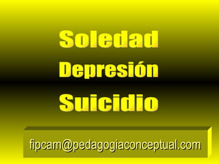 [email_address] Soledad Depresión Suicidio 