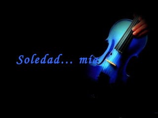 Soledad… mía 