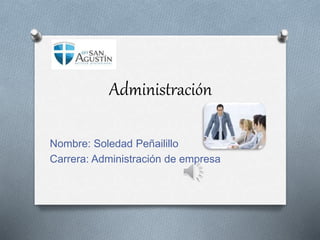 Administración 
Nombre: Soledad Peñailillo 
Carrera: Administración de empresa 
 