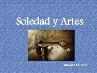 Soledad y Artes


          Giovana Cousiño
 