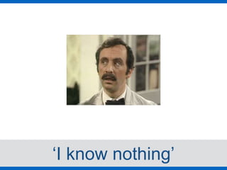 ‘I know nothing’
 