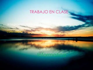 TRABAJO EN CLASE
Integrantes: Soledad Barzallo, Erick Suarez
Curso : 1ro “C”
Informatica
 