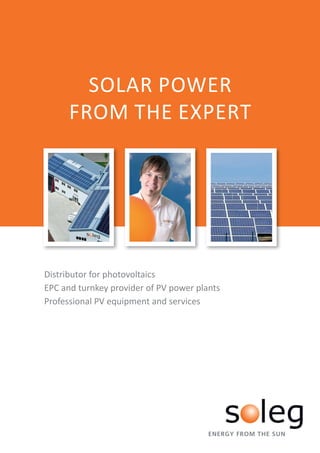 SOLAR POWER
      FROM THE EXPERT




Distributor for photovoltaics
EPC and turnkey provider of PV power plants
Professional PV equipment and services
 