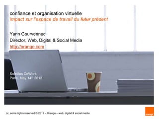 confiance et organisation virtuelle
   impact sur l’espace de travail du futur présent


   Yann Gourvennec
   Director, W...