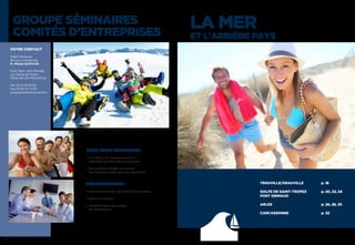 LA MER
ET L’ARRIÈRE PAYS
TROUVILLE/DEAUVILLE	 p. 18
GOLFE DE SAINT-TROPEZ	 p. 20, 22, 24
PORT GRIMAUD
ARLES	 p. 26, 28, 30
CARCASSONNE	 p. 32
GROUPE SÉMINAIRES
COMITÉS D’ENTREPRISES
VOTRE CONTACT
Soleil Vacances
Service commercial
M. Michel GUSTAVE
9 bis Place John Rewald,
Les Patios de Forbin
13100 AIX EN PROVENCE
Tél. 04 13 91 00 82
Fax 04 42 21 74 60
groupes@soleilvacances.com
NOUS VOUS PROPOSONS :
 du linéaire, de l’allotement ou à la
demande pour des séjours vacances
 des contrats adaptés en fonction
des budgets alloués pour vos séminaires
VOS AVANTAGES :
 avoir un partenaire privilégié à votre écoute
 offres sur mesure
 liberté de choix des modes
de collaboration
16
 