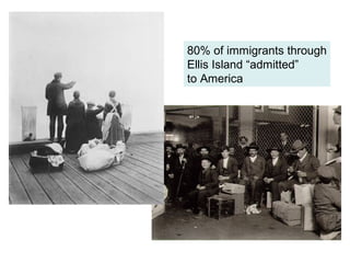 80% of immigrants through
Ellis Island “admitted”
to America
 