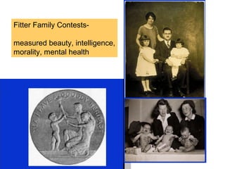 Fitter Family Contests-

measured beauty, intelligence,
morality, mental health
 