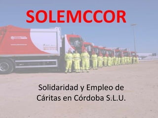 SOLEMCCOR Solidaridad y Empleo de Cáritas en Córdoba S.L.U. 