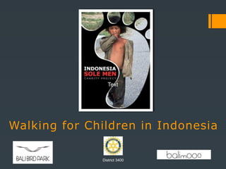 Text




Walking for Children in Indonesia

              District 3400
 