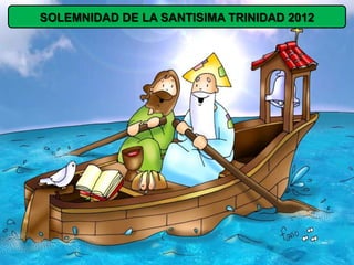 SOLEMNIDAD DE LA SANTISIMA TRINIDAD 2012
 