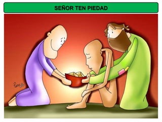 SEÑOR TEN PIEDAD
 