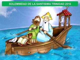 SOLEMNIDAD DE LA SANTISIMA TRINIDAD 2016
 