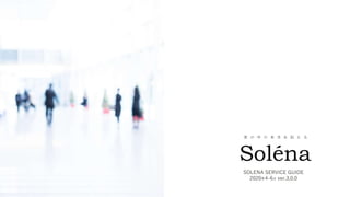 SOLENA SERVICE GUIDE
2020年4-6月 ver.3.0.0
世 の 中 の 本 当 を 伝 え る
Soléna
 