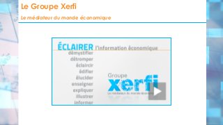 Le Groupe Xerfi
Le médiateur du monde économique

 