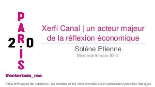 Xerfi Canal | un acteur majeur
de la réflexion économique
Solène Etienne
Mercredi 5 mars 2014

Déjà diffuseurs de contenus, les medias et les consommateurs en produisent pour les marques

 