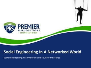 Social Engineering In A Networked World
Social engineering risk overview and counter measures
 