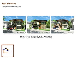 Solen Residences 
Development Milestones 
Model House Designs by CASA Arkitektura  
