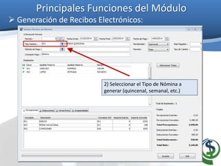 Principales Funciones del Módulo
 Generación de Recibos Electrónicos:
2) Seleccionar el Tipo de Nómina a
generar (quincenal, semanal, etc.)
 
