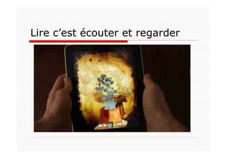 Lire c’est écouter et regarder
 