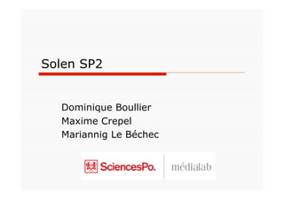 Solen SP2


  Dominique Boullier
  Maxime Crepel
  Mariannig Le Béchec
 