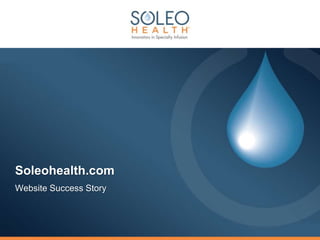 Soleohealth.com
Website Success Story
 