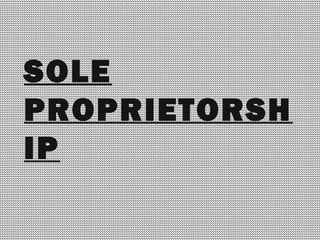 SOLE
PROPRIETORSH
IP
 