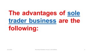 3/11/2020 Khandoker Mufakkher Hossain/ 01911689503 3
The advantages of sole
trader business are the
following:
 