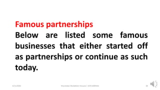 3/11/2020 Khandoker Mufakkher Hossain/ 01911689503 38
Famous partnerships
Below are listed some famous
businesses that either started off
as partnerships or continue as such
today.
 