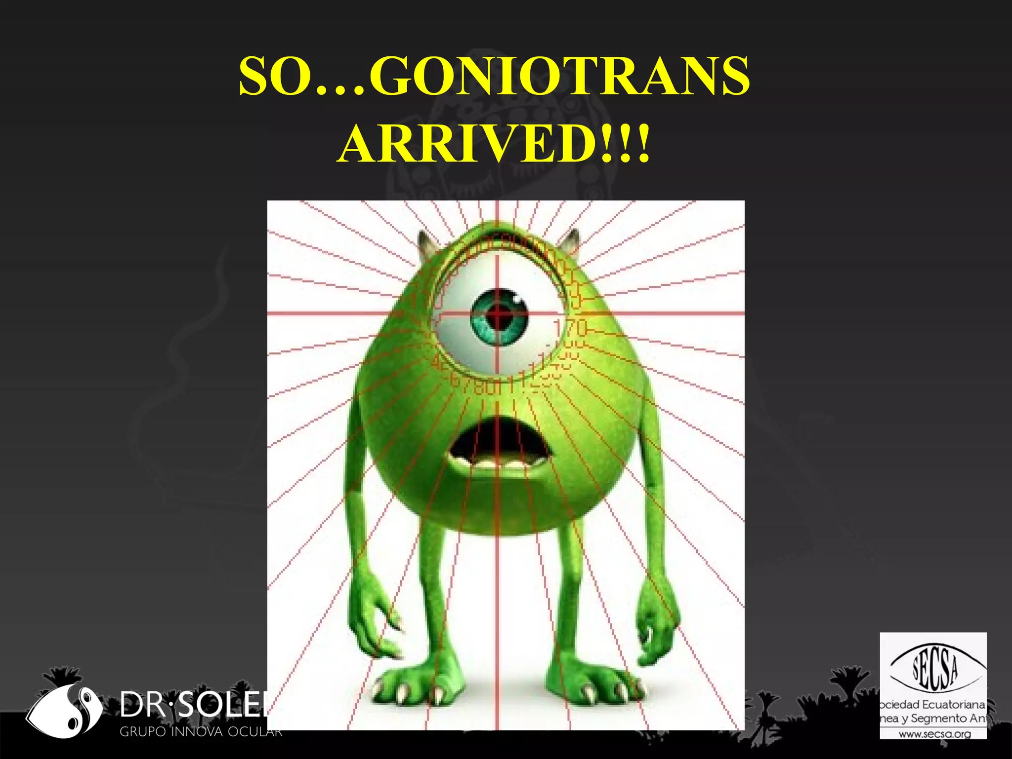 SO…GONIOTRANS
ARRIVED!!!

 
