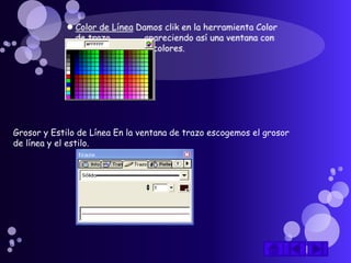 Grosor y Estilo de Línea En la ventana de trazo escogemos el grosor
de línea y el estilo.
 