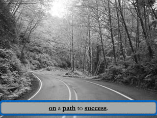 Photo Credit: https://pixabay.com/en/road-wood-nature-forest-way-61904/
on a path to success.
 