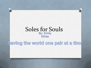 Soles for Souls
     By: Emily
      White
 