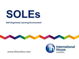 SOLEs
Self Organised Learning Environment
 