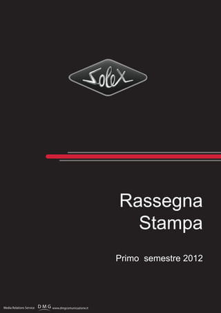 Rassegna
Stampa
Primo semestre 2012
www.dmgcomunicazione.itMedia Relations Service
 