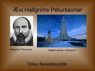 Ævi Hallgríms Péturssonar Sóley Benediktsdóttir Hallgrímur Pétursson Hallgrímskirkja í Reykjavík 