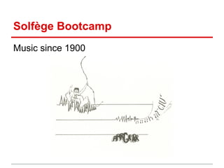 Solfège Bootcamp
Music since 1900
 