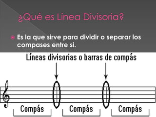    Es la que sirve para dividir o separar los
    compases entre si.
 